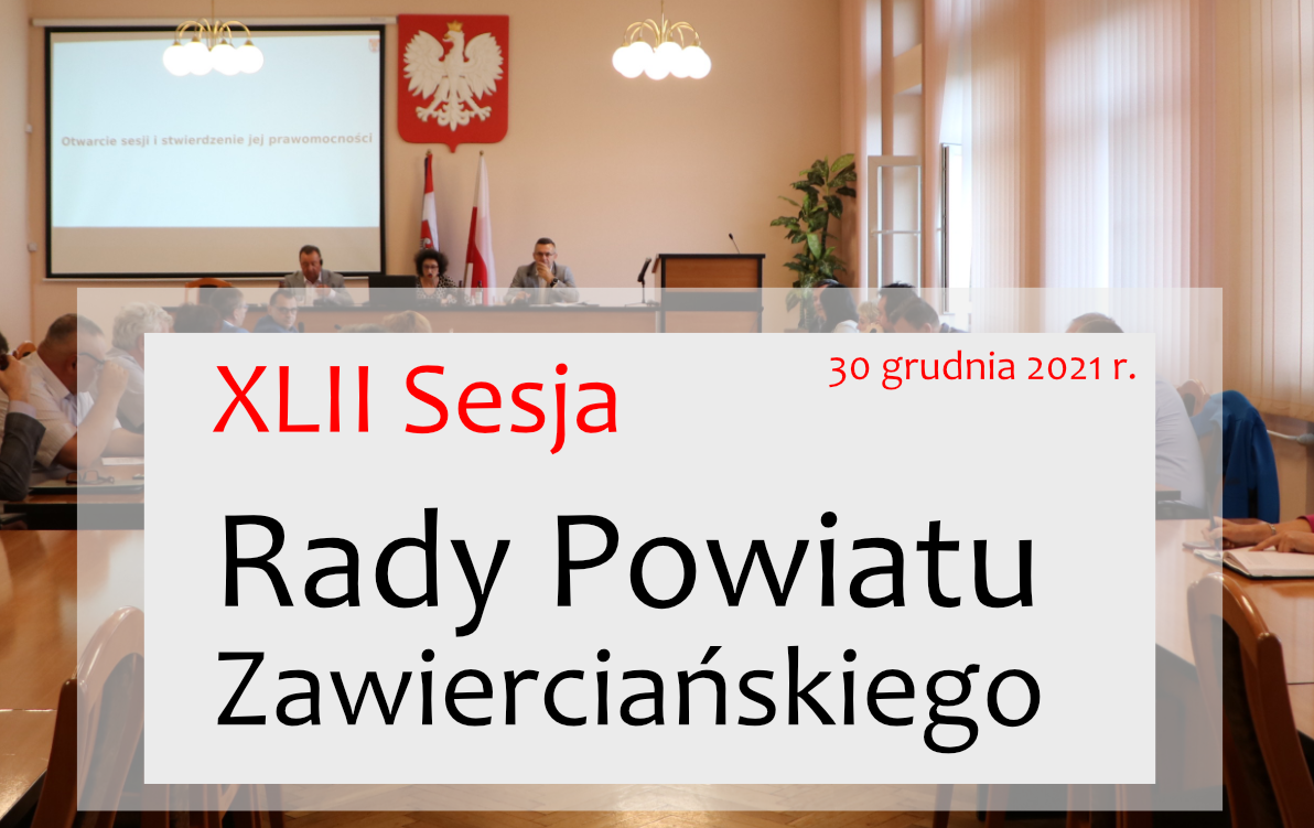 XLII Sesja Rady Powiatu Zawierciańskiego XLII Sesja Rady Powiatu Zawierciańskiego